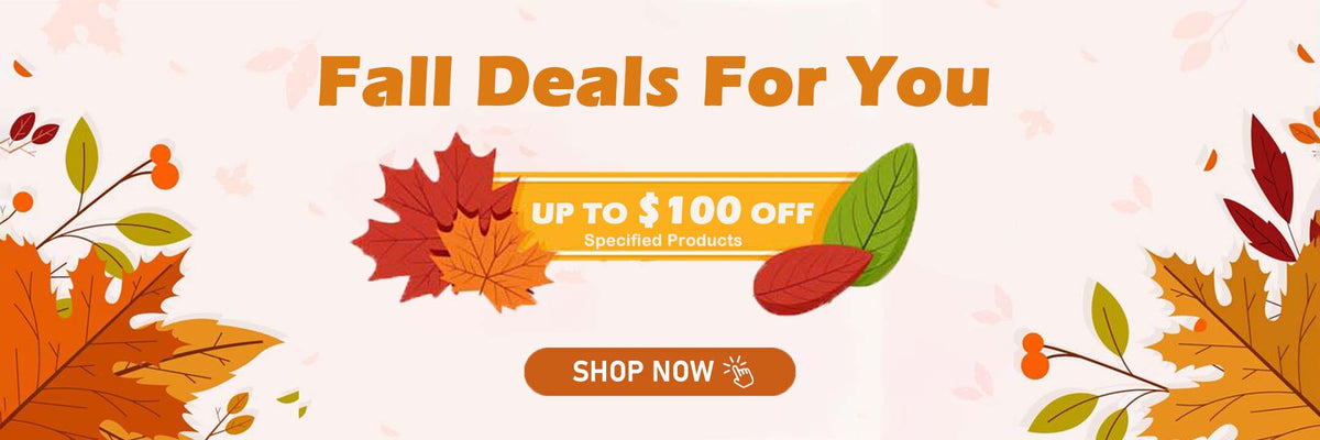 Fall Deals Sale -Save Up to $100 OFF For Specified Products